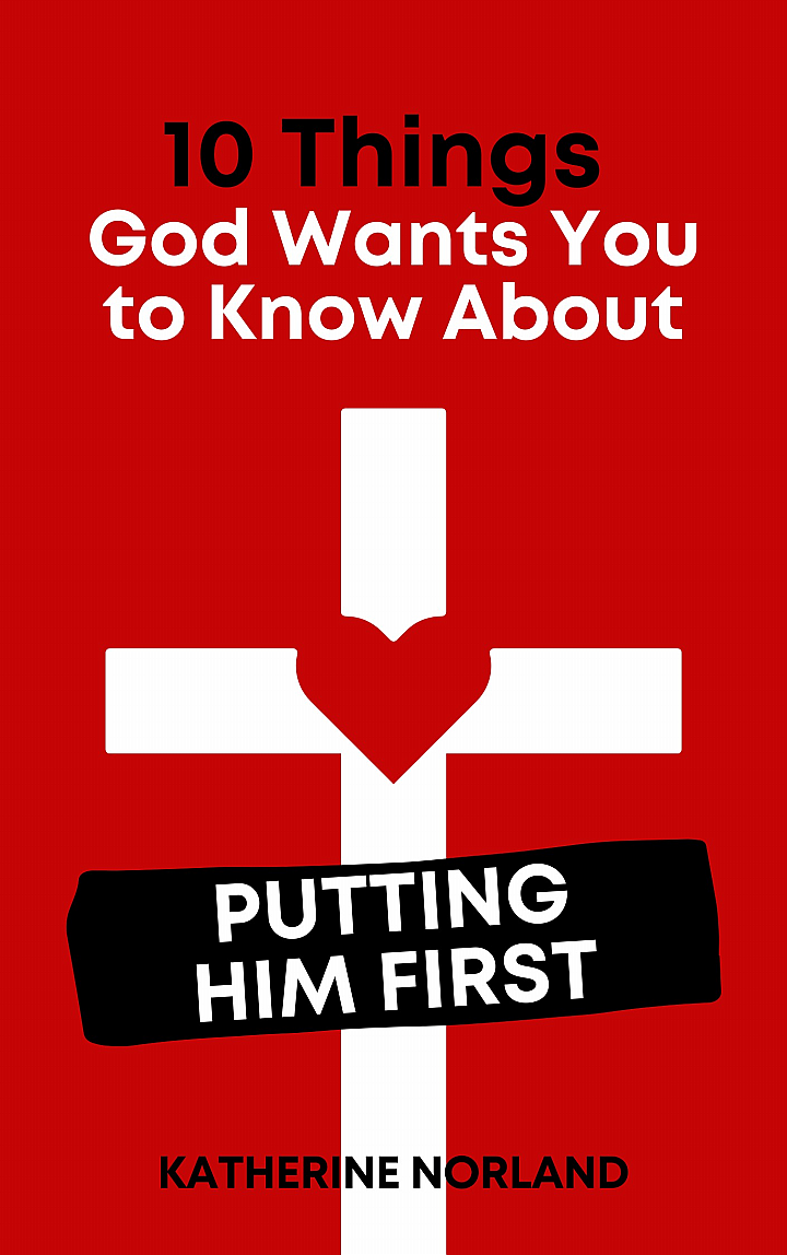 10 Things God Wants You to Know About Putting Him First